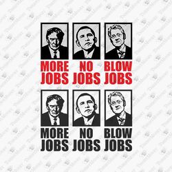 More Jobs No Jobs Blow Jobs Sarcastic Political Design T-shirt SVG Cut File