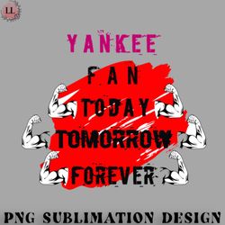 football png yankee fan today tomorrow forever