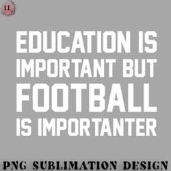 football png education is important but football is important funny
