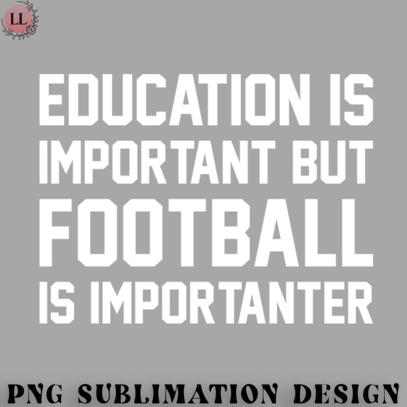 FA070723081583-Football PNG Education Is Important But Football Is Important Funny.jpg