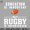 FA070723081593-Football PNG Education is important but rugby is importanter.jpg
