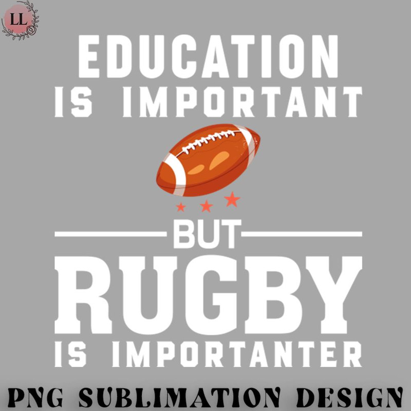 FA070723081593-Football PNG Education is important but rugby is importanter.jpg