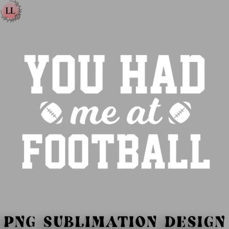 FN0707230826444-Football PNG You Had Me At Football.jpg