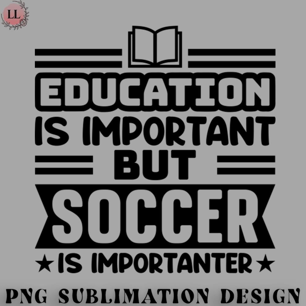 FA070723081595-Football PNG Education is important but soccer is importanter.jpg
