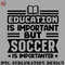 FA070723081595-Football PNG Education is important but soccer is importanter.jpg