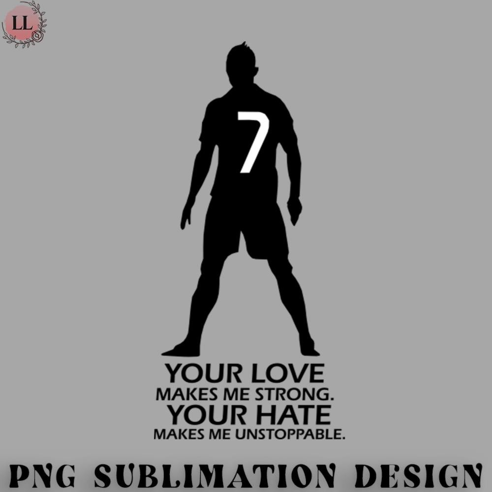 FN0707230826448-Football PNG Your Love Makes Me Strong Your Hate Makes Me Unstoppable.jpg