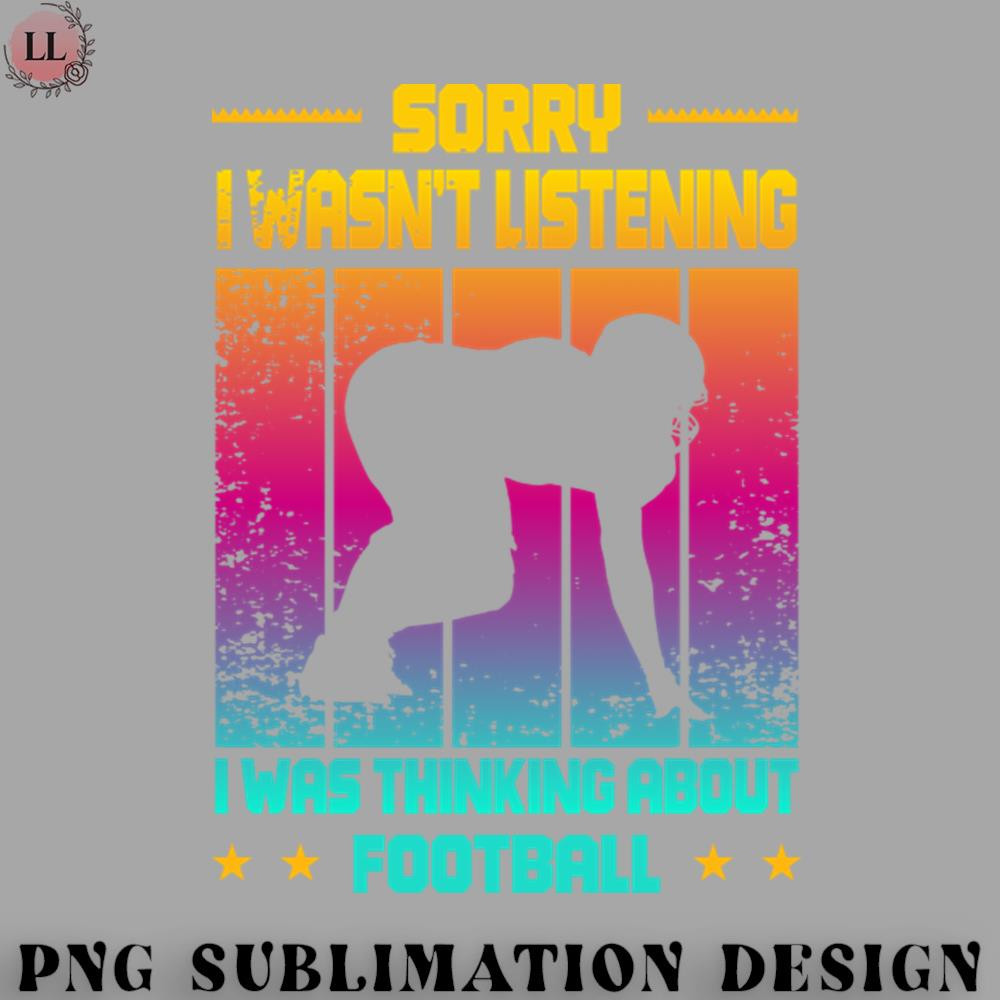 FN0707230826238-Football PNG Wasnt Listening Was Thinking About Football.jpg