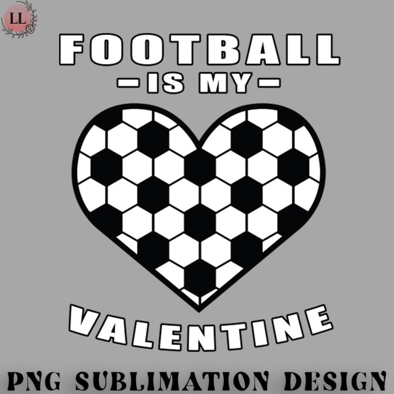 FA0707230815357-Football PNG Football Soccer Is My Valentine - Funny Quote.jpg