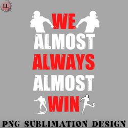 football png we almost always almost win funny football