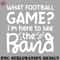 FN0707230826301-Football PNG What Football Game Im Here See The Band Marching Band Mom Cute Funny.jpg