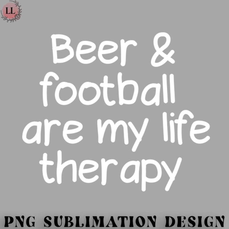 FL0707230812136-Football PNG Beer and football are my life therapy.jpg