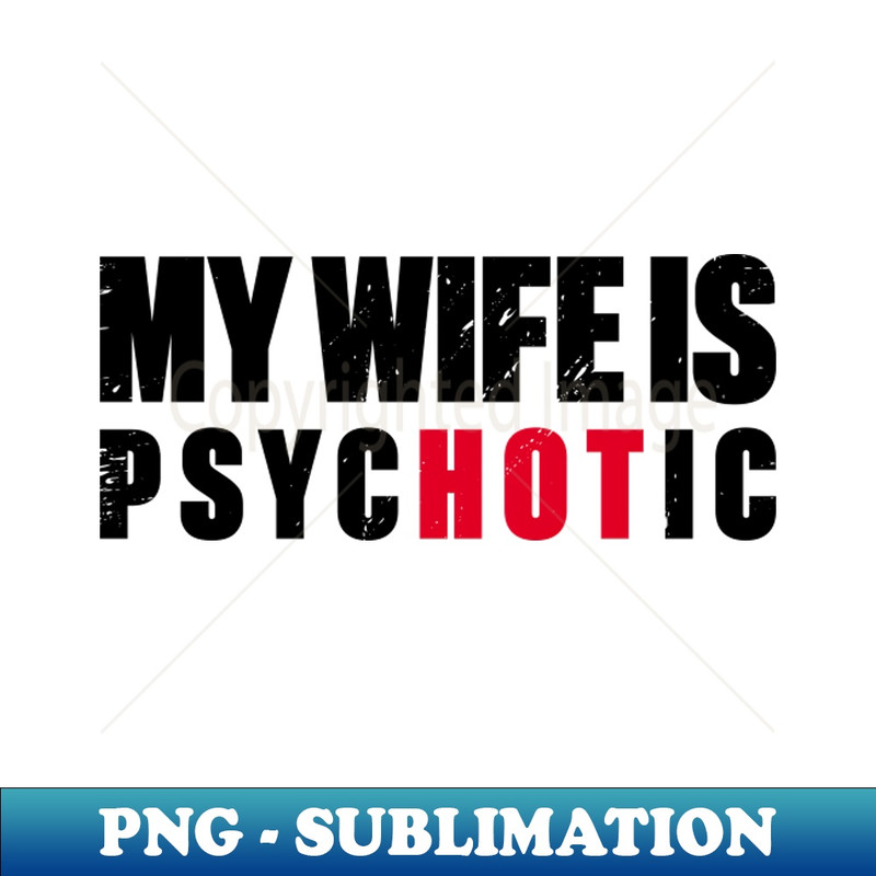 CQ-28956_My Wife Is Hot Psychotic Retro 4813.jpg