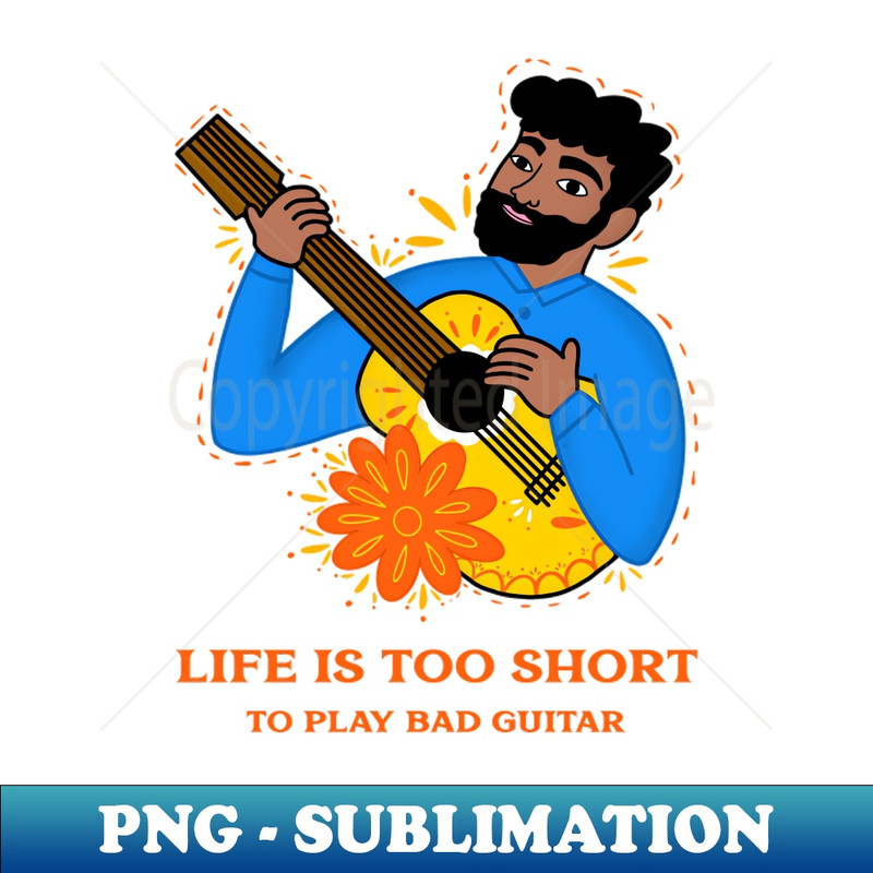 CS-25403_Life is too short to play bad guitar 4185.jpg