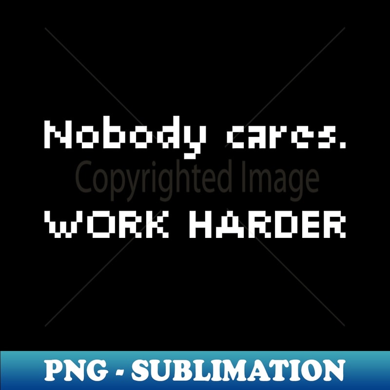 CX-29943_Nobody cares Work Harder 4518.jpg