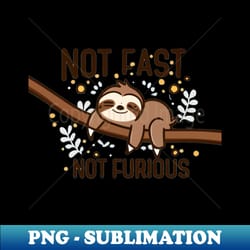 not fast not furious - artistic sublimation digital file - bring your designs to life