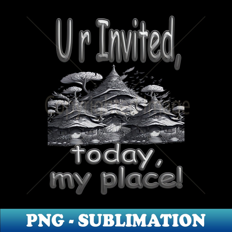 DJ-46209_YOUR ARE INVITED TODAY MY PLACE 5531.jpg