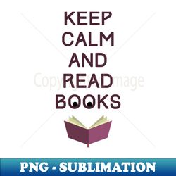 Keep calm and read Books - Trendy Sublimation Digital Download - Capture Imagination with Every Detail