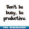 HW-12467_Dont be busy be productive 9400.jpg