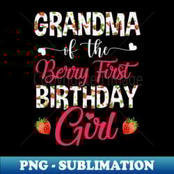 grandma of the birthday girl strawberry berry 1st birthday girl - png transparent sublimation file - vibrant and eye-catching typography