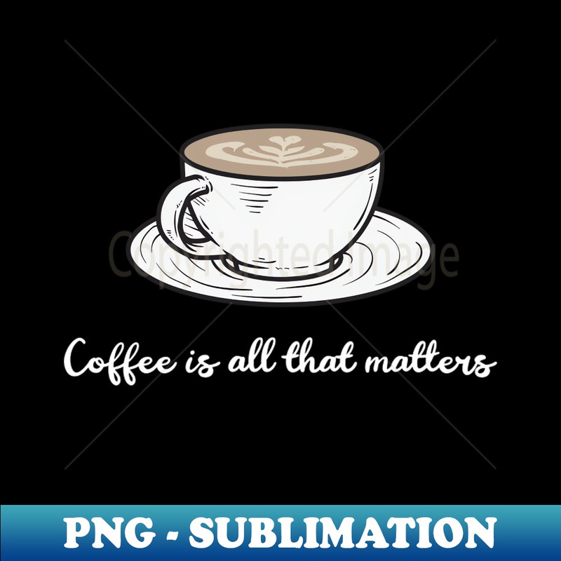 LC-8655_Coffee is all that matters 5171.jpg