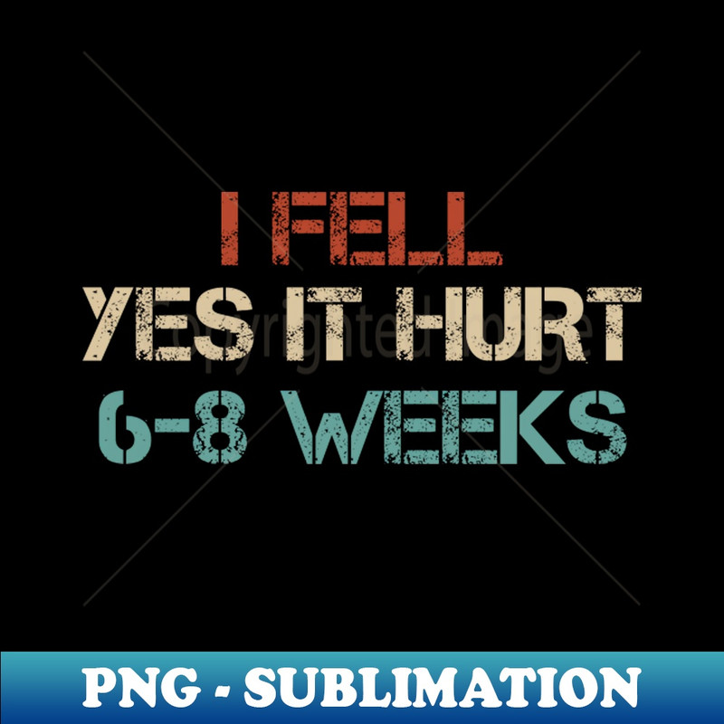 MI-20537_I FELL YES IT HURT 6-8 WEEKS - Funny Injury Get Well 8991.jpg