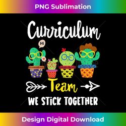 Curriculum Team, Funny Cactus Crew Curriculum Teacher - Sophisticated PNG Sublimation File - Chic, Bold, and Uncompromising