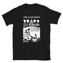 the government does not care... shirt