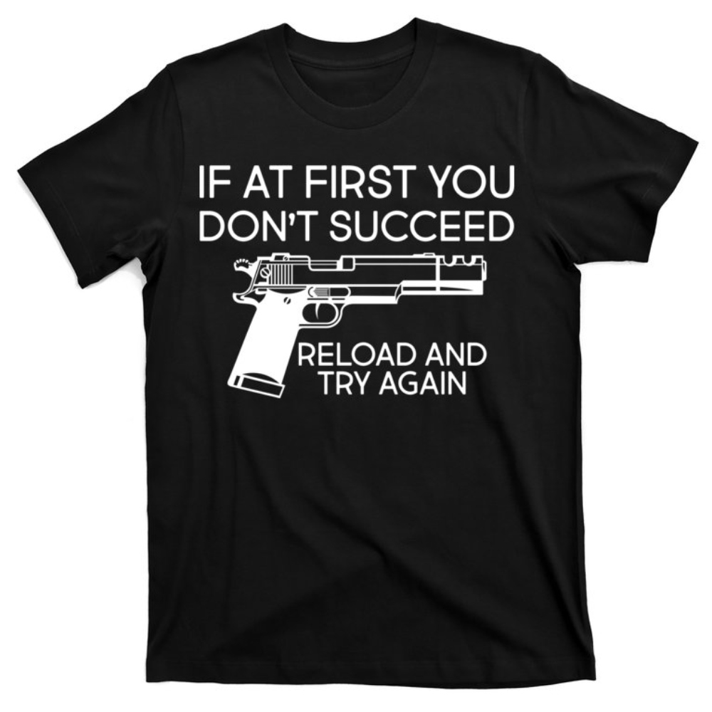 Reload and Try Again Funny Gun T-Shirt.jpg