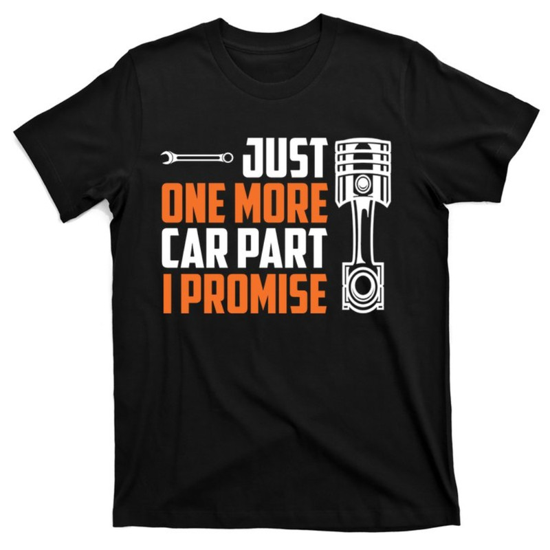 Just One More Car Part I Promise T-Shirt.jpg