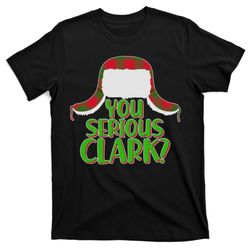 funny family christmas you serious clark t-shirt