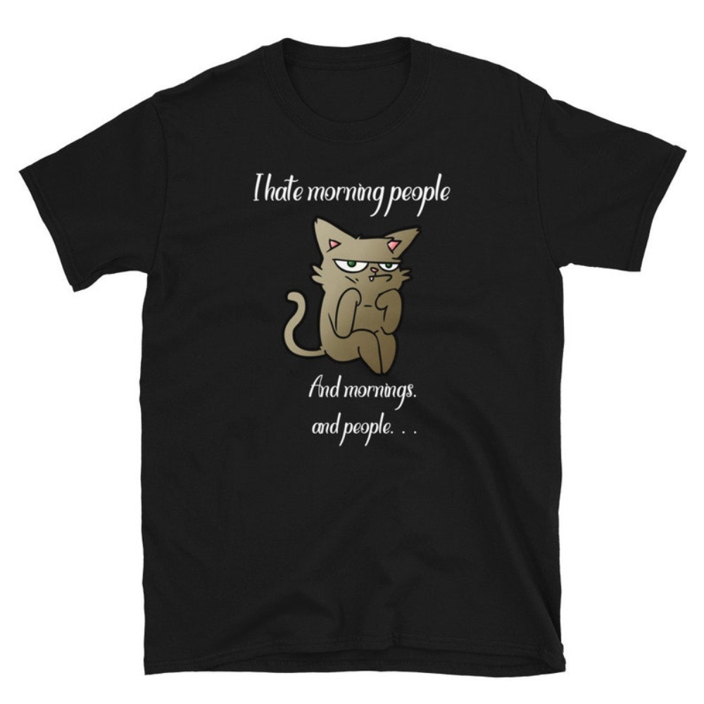 I Hate Morning People And Mornings And People T-Shirt.jpg