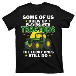 grew up playing with tractors lucky ones still do t-shirt