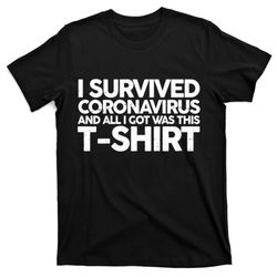i survived the coronavirus and all i got was this t-shirt