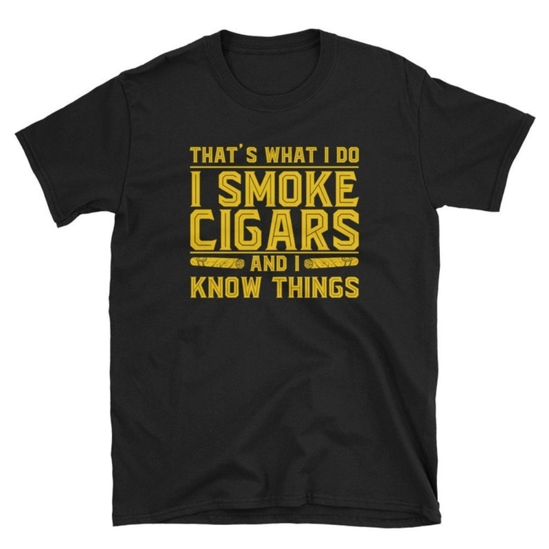 That's What I Do I Smoke Cigars And I Know Things T-Shirt.jpg