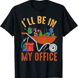 i'll be in my office garden funny distressed gardening t-shirt