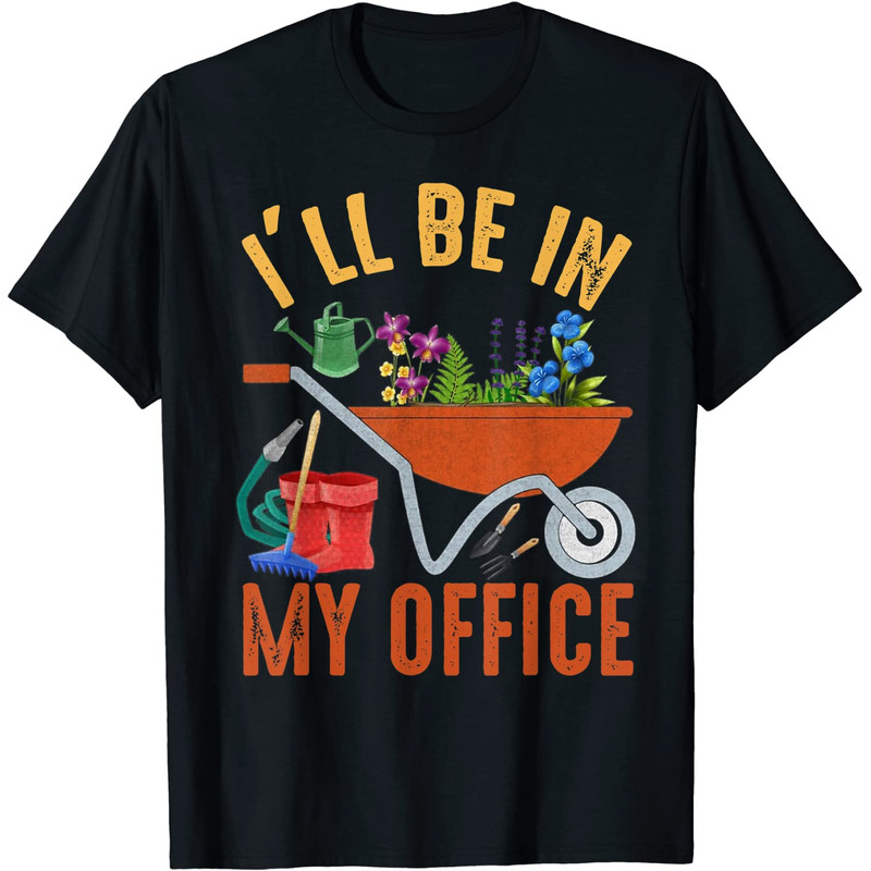 I'll Be In My Office Garden Funny Distressed Gardening T-Shirt.jpg
