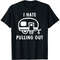 Funny Camping Car Happy Camper I Hate Pulling Out Camping T-Shirt.jpg