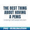 QU-40816_The Best Thing About Having Penis Offensive Funny Vintage 9775.jpg