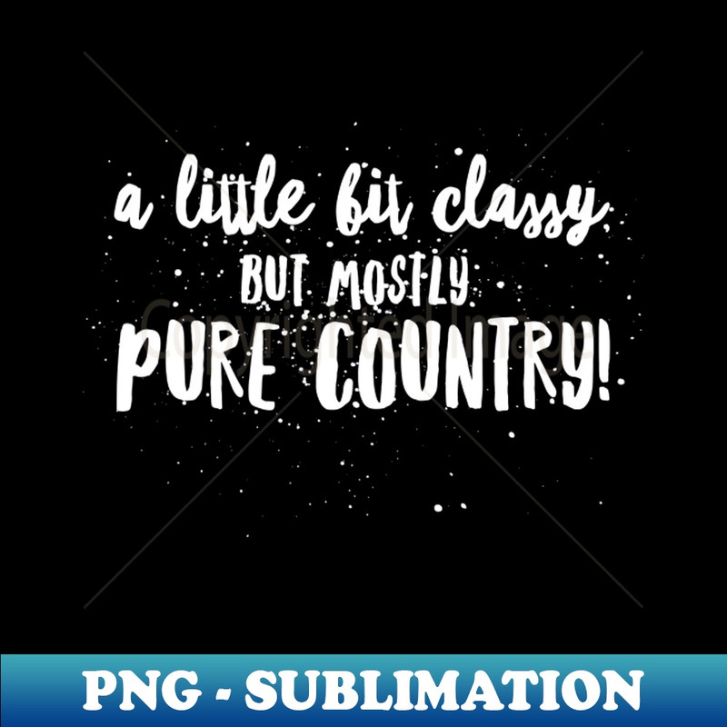 QW-753_a little Bit CLASSY but Mostly PURE COUNTRY 1391.jpg