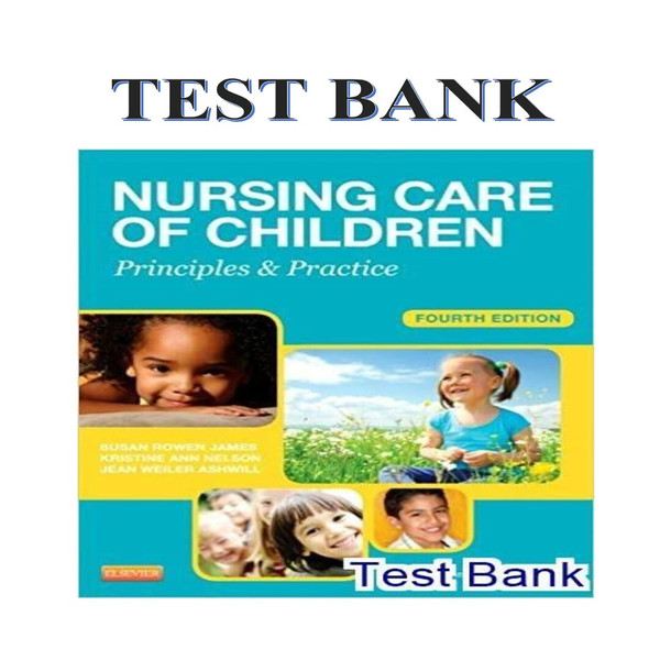 NURSING CARE OF CHILDREN PRINCIPLES AND PRACTICE BY JAMES 4TH EDITION TEST BANK-1-10_00001.jpg