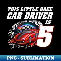 race car birthday boy 5 year old 5th birthday - png sublimation digital download - bring your designs to life