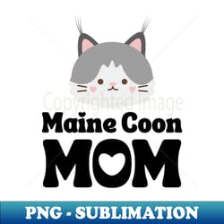 maine coon mom maine coon cat mama funny cat shirt gift for maine coon cat - sublimation-ready png file - transform your sublimation creations