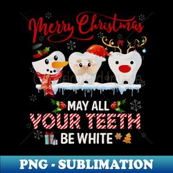 Merry Christmas May All Your Teeth Be White Dental Hygienist - High-Quality PNG Sublimation Download - Transform Your Sublimation Creations