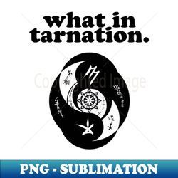 What in tarnation - Instant Sublimation Digital Download - Revolutionize Your Designs