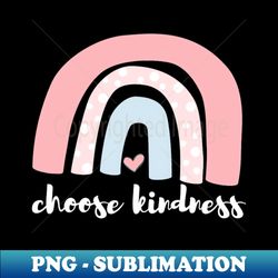 choose kindness kindness rainbow world kindness day 2023 - premium png sublimation file - perfect for creative projects