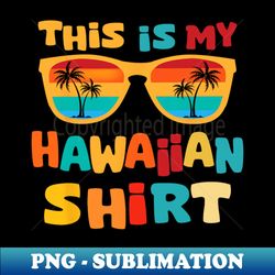 this is my hawaiian tropical luau costume party hawaii - digital sublimation download file - vibrant and eye-catching typography