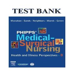 Phipps Medical-Surgical Nursing Health and Illness Perspectives, 8th Edition By Monahan TEST BANK