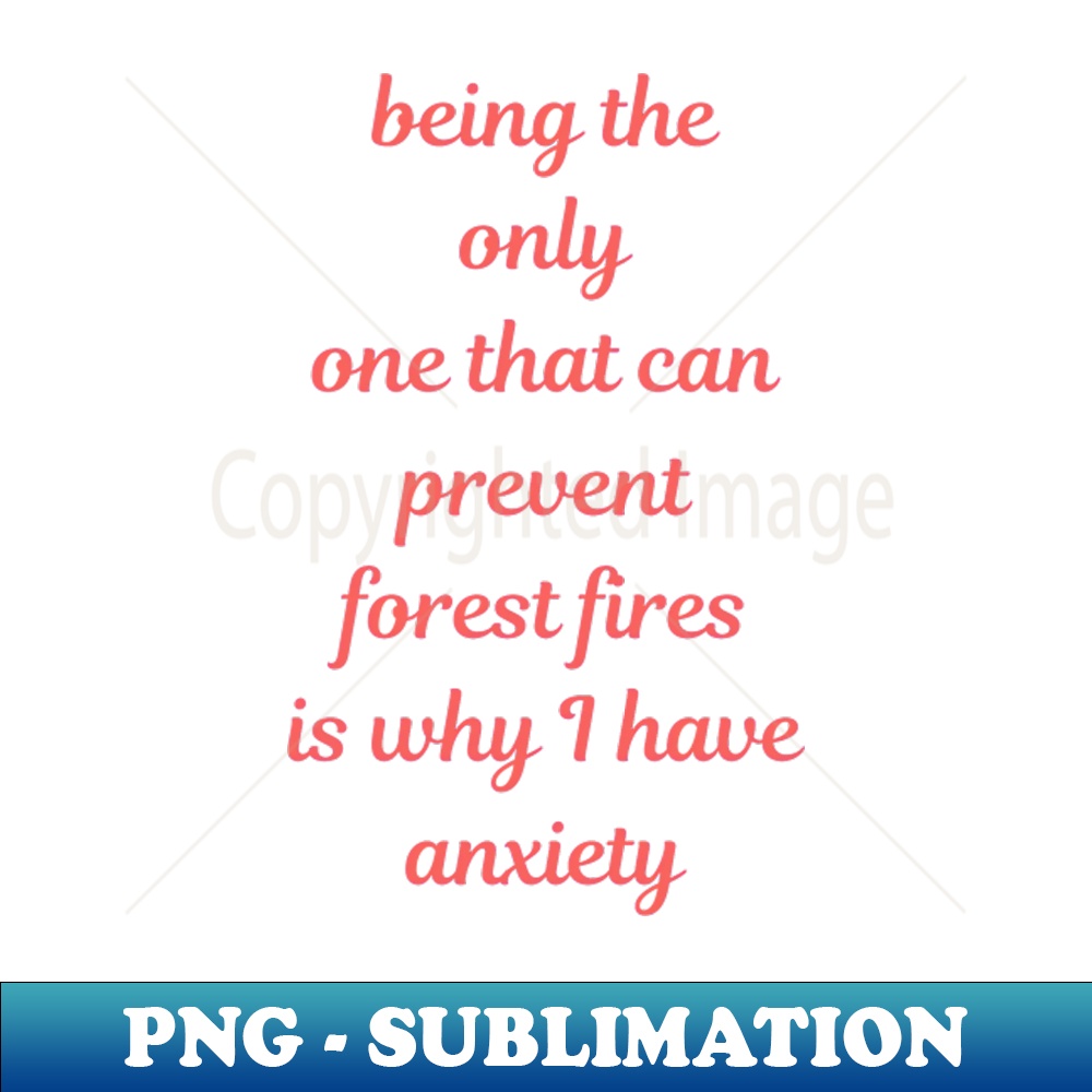 YB-4256_Being the only that can prevent forest fires is why i have anxiety 6534.jpg