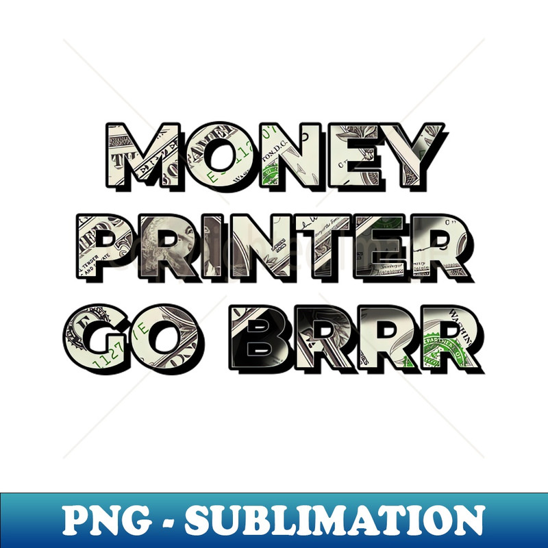 YC-28022_Money Printer go BRRR - US Dollar Design 7771.jpg