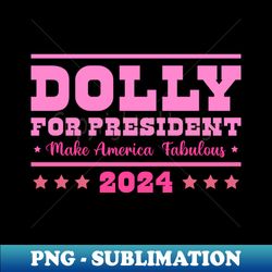dolly for president - special edition sublimation png file - vibrant and eye-catching typography